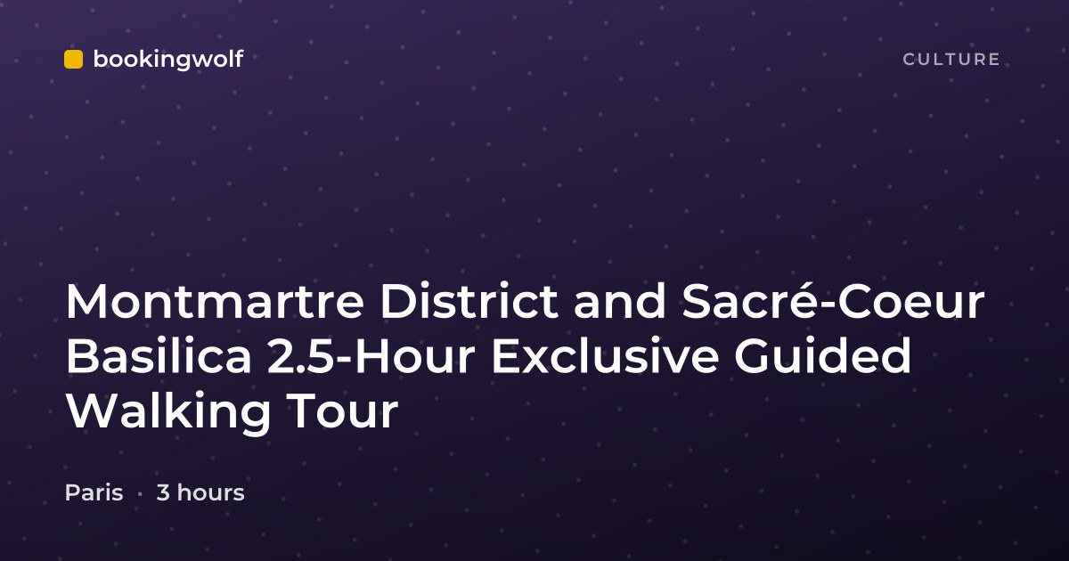 Montmartre District and Sacré-Coeur Basilica 2.5-Hour Exclusive Guided Walking Tour