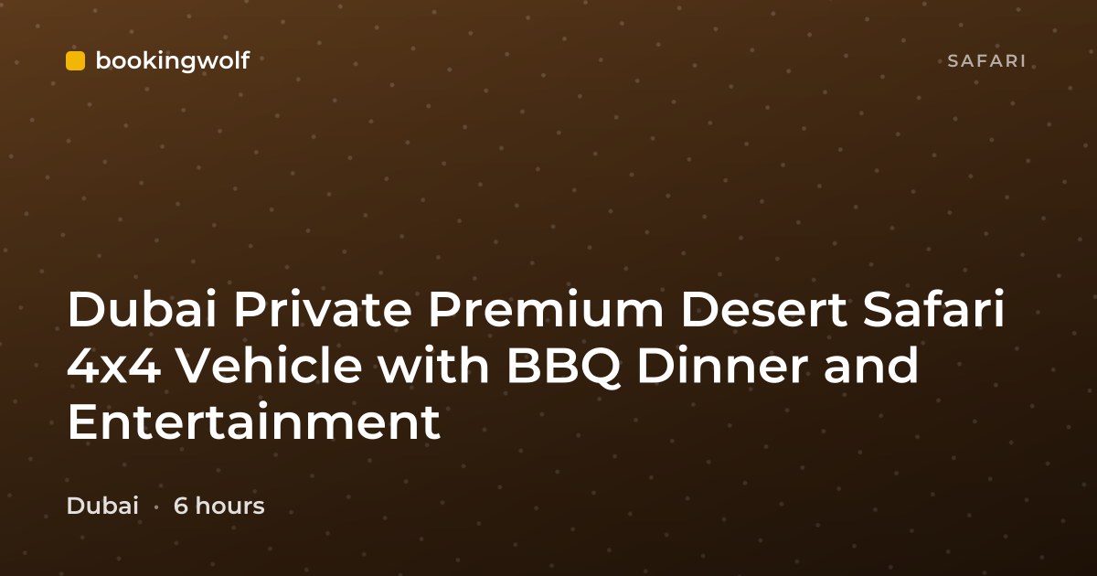 Dubai Private Premium Desert Safari 4x4 Vehicle with BBQ Dinner and Entertainment