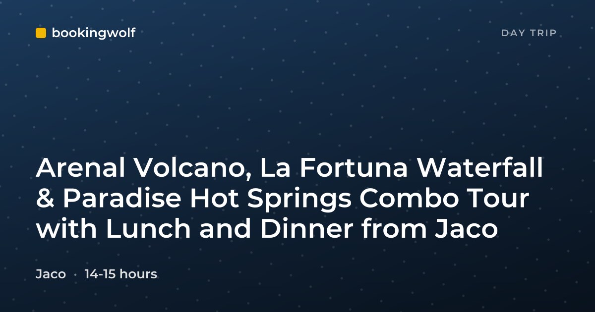 Arenal Volcano, La Fortuna Waterfall & Paradise Hot Springs Combo Tour with Lunch and Dinner from Jaco
