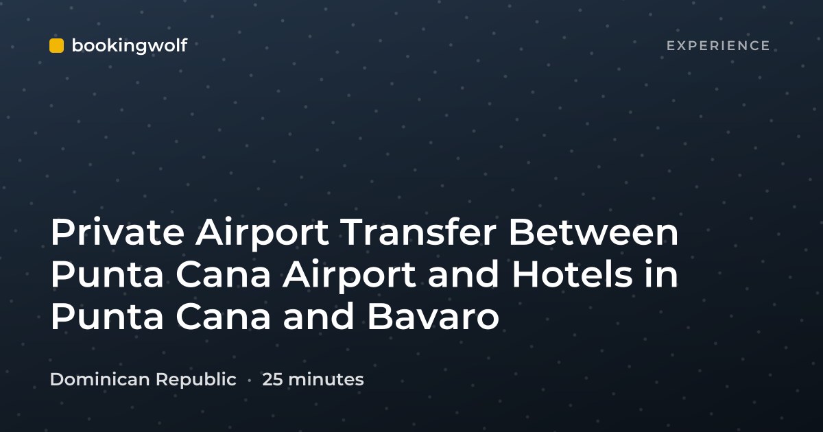 Private Airport Transfer Between Punta Cana Airport and Hotels in Punta Cana and Bavaro
