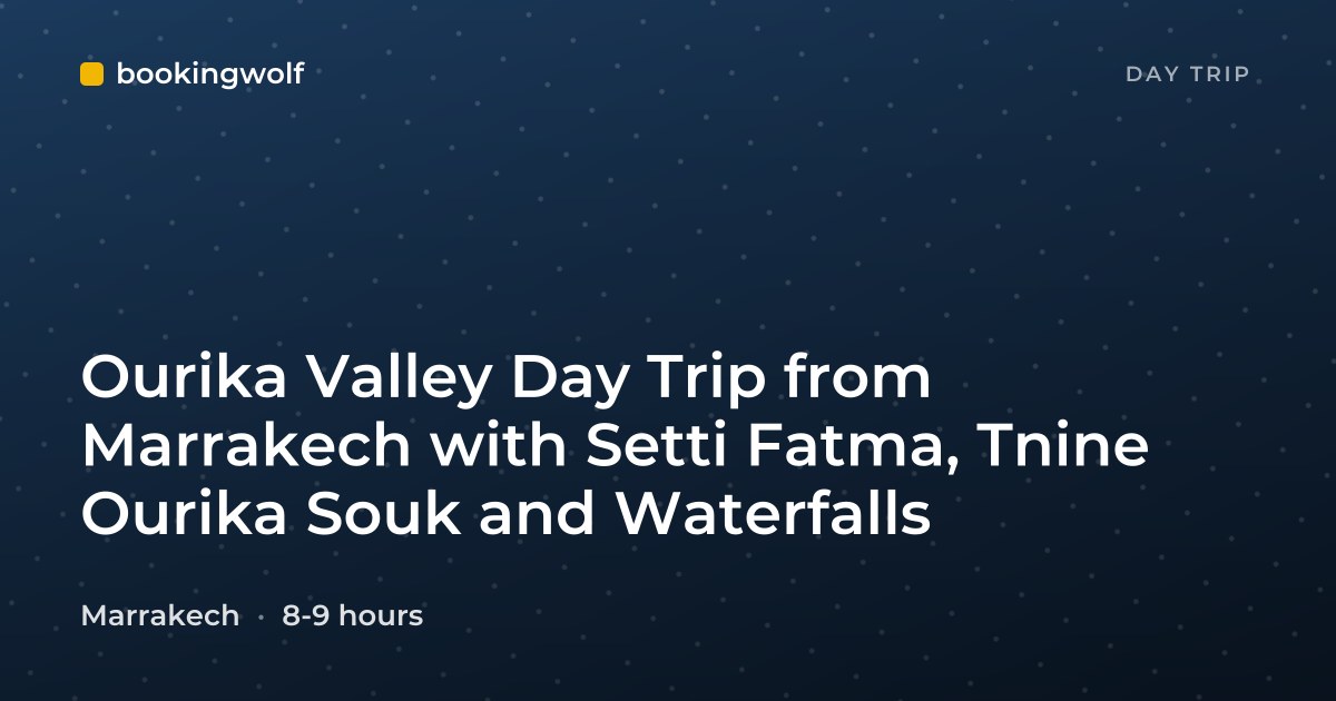 Ourika Valley Day Trip from Marrakech with Setti Fatma, Tnine Ourika Souk and Waterfalls
