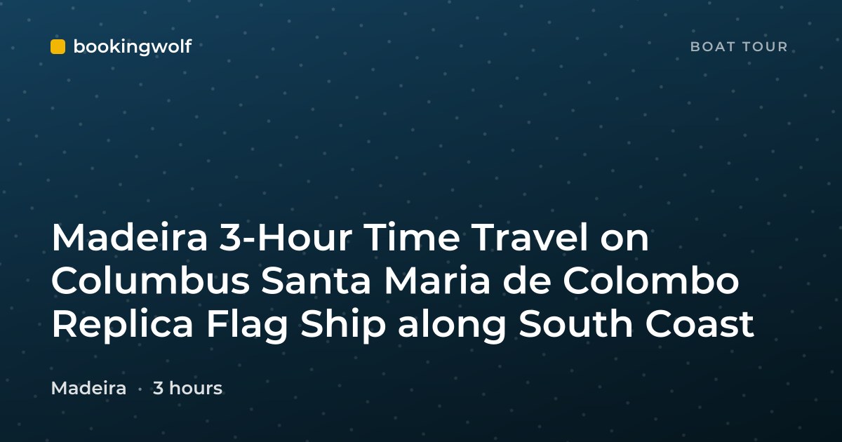 Madeira 3-Hour Time Travel on Columbus Santa Maria de Colombo Replica Flag Ship along South Coast