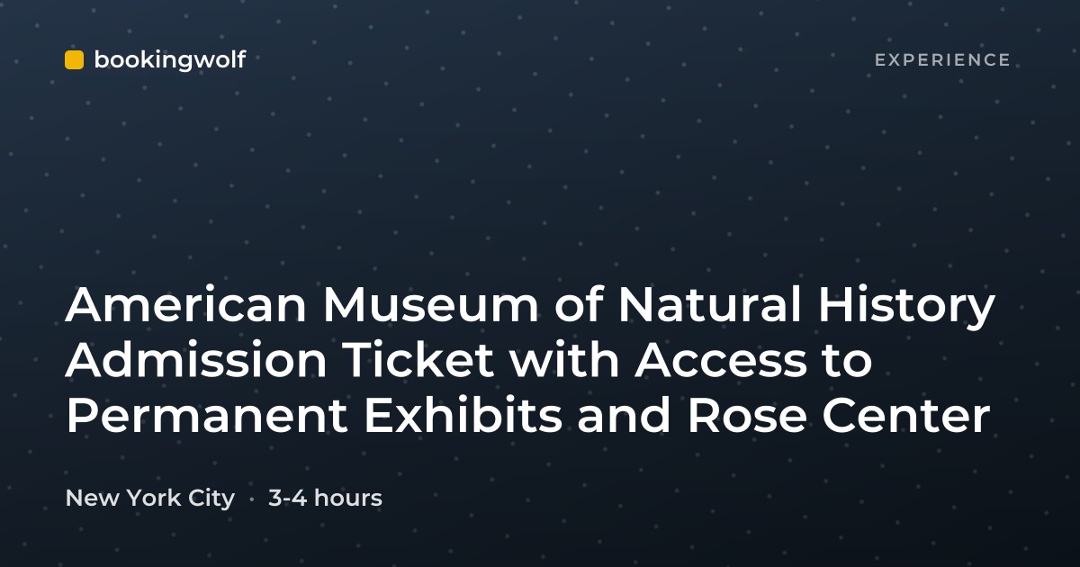 American Museum of Natural History Admission Ticket with Access to Permanent Exhibits and Rose Center