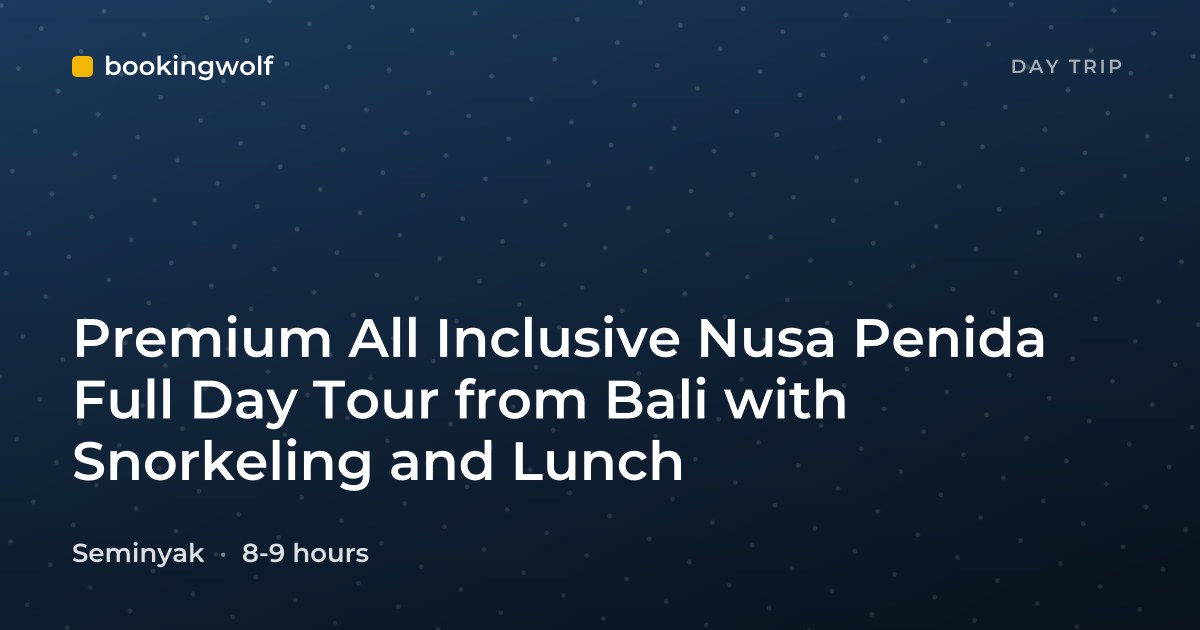 Premium All Inclusive Nusa Penida Full Day Tour from Bali with Snorkeling and Lunch