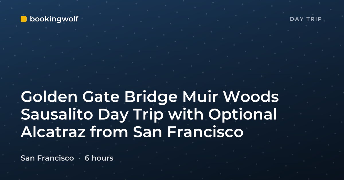 Golden Gate Bridge Muir Woods Sausalito Day Trip with Optional Alcatraz from San Francisco