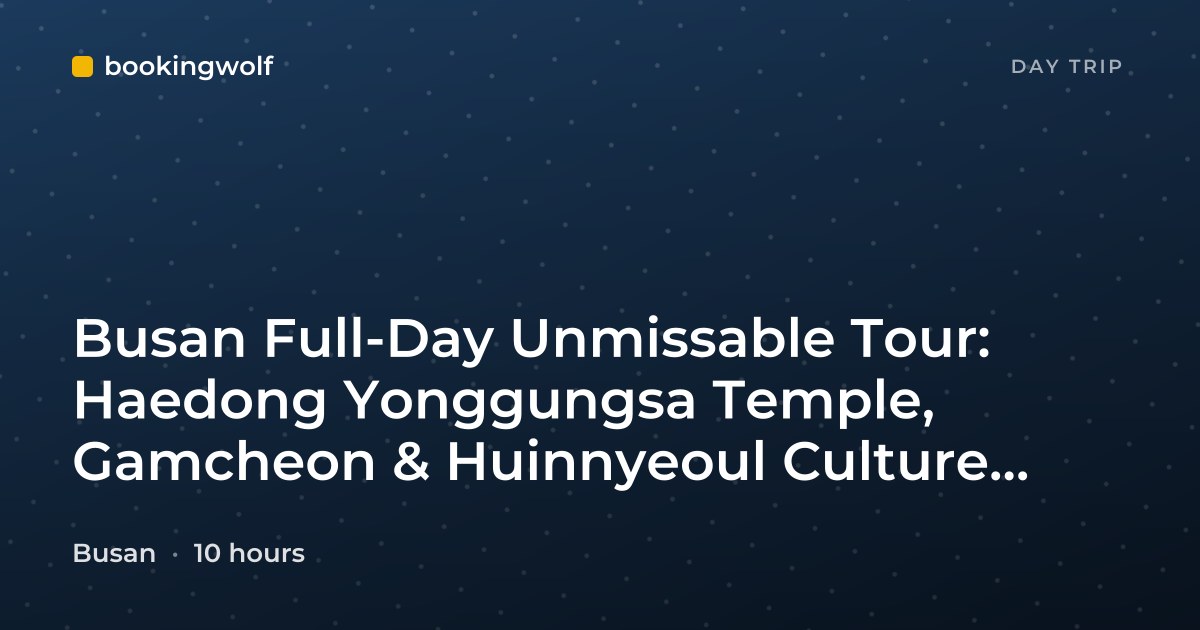 Busan Full-Day Unmissable Tour: Haedong Yonggungsa Temple, Gamcheon & Huinnyeoul Culture Villages