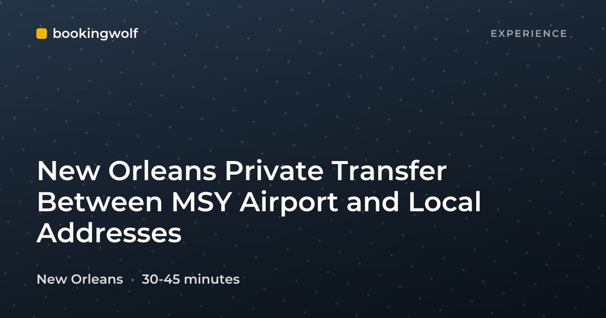 New Orleans Private Transfer Between MSY Airport and Local Addresses