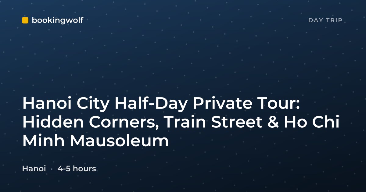 Hanoi City Half-Day Private Tour: Hidden Corners, Train Street & Ho Chi Minh Mausoleum
