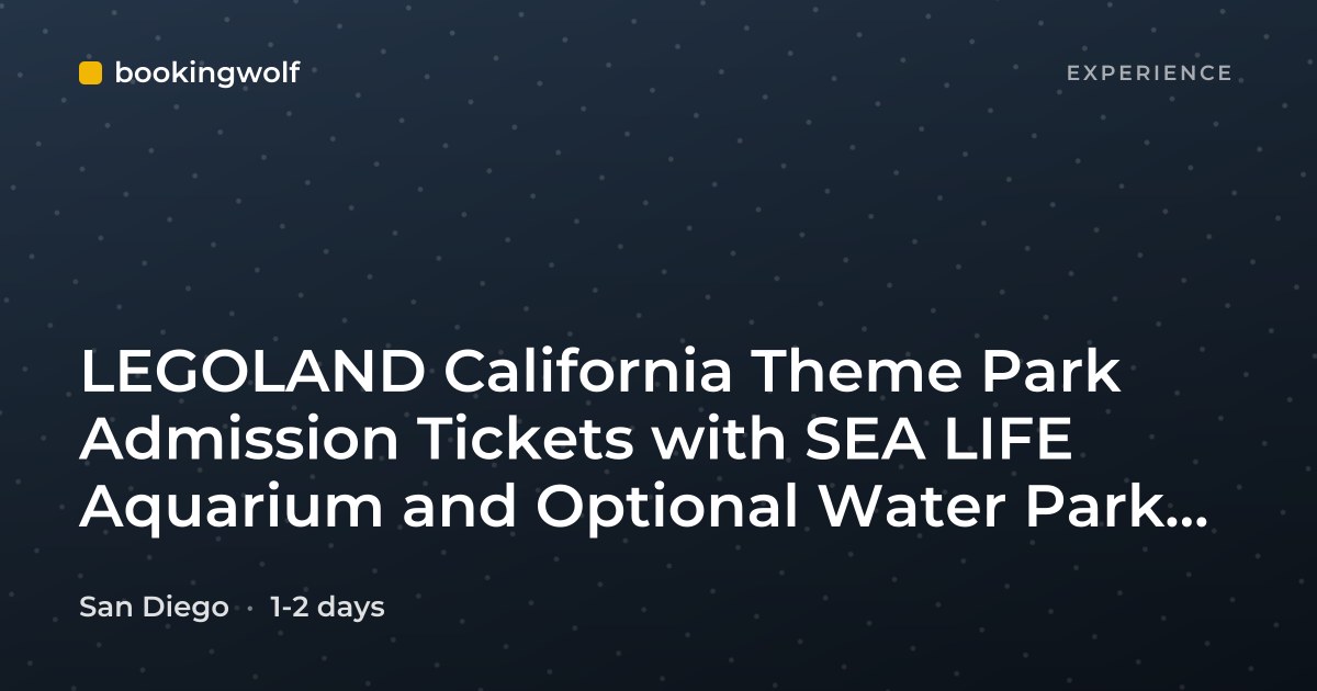 LEGOLAND California Theme Park Admission Tickets with SEA LIFE Aquarium and Optional Water Park Access