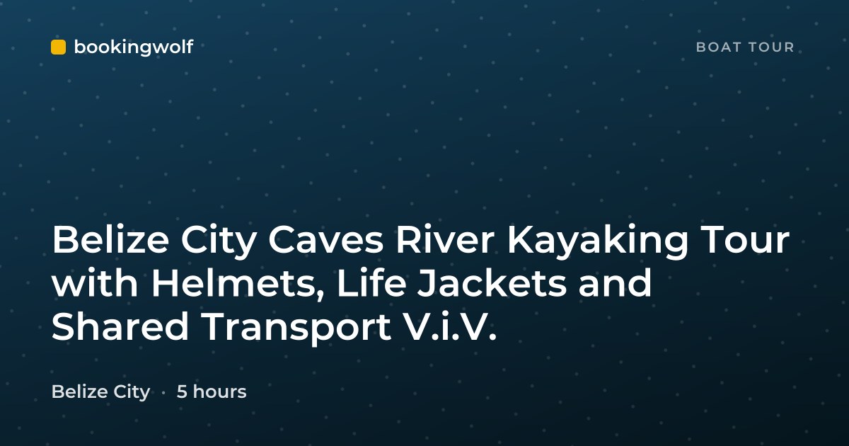 Belize City Caves River Kayaking Tour with Helmets, Life Jackets and Shared Transport V.i.V.