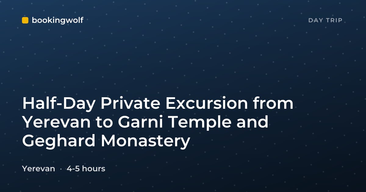 Half-Day Private Excursion from Yerevan to Garni Temple and Geghard Monastery
