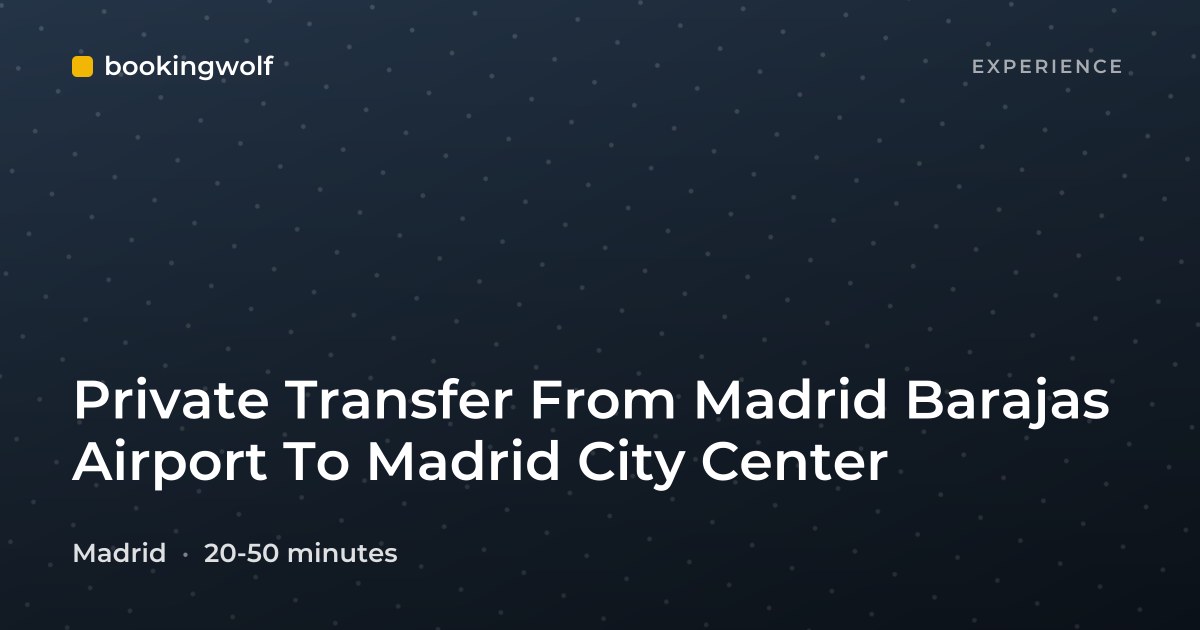 Private Transfer From Madrid Barajas Airport To Madrid City Center