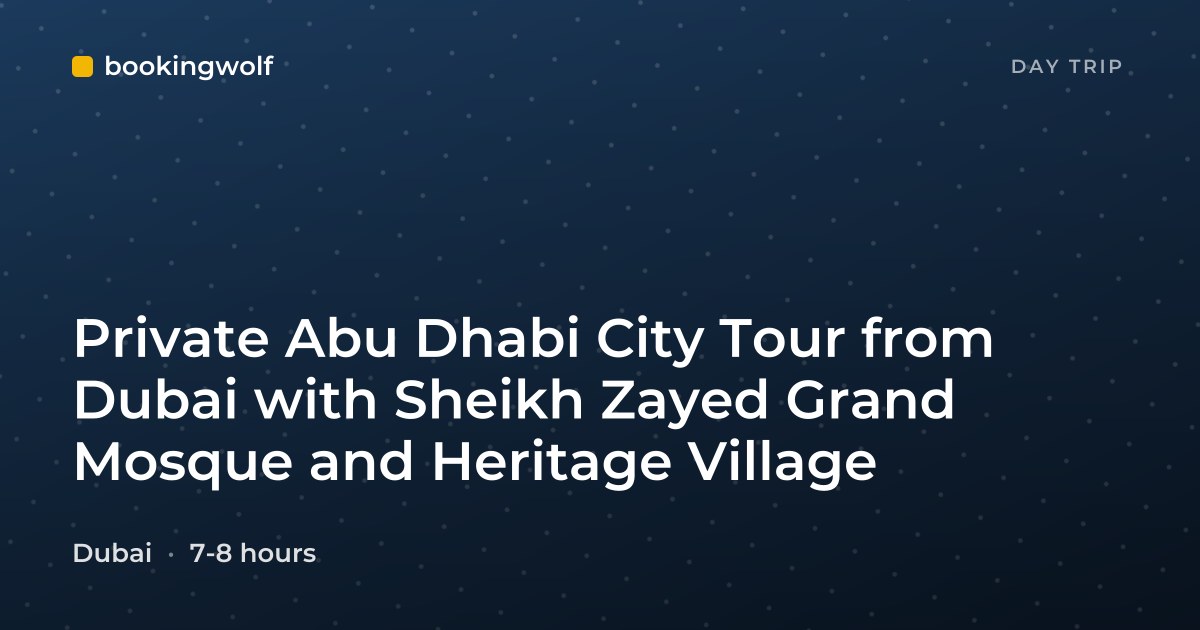 Private Abu Dhabi City Tour from Dubai with Sheikh Zayed Grand Mosque and Heritage Village