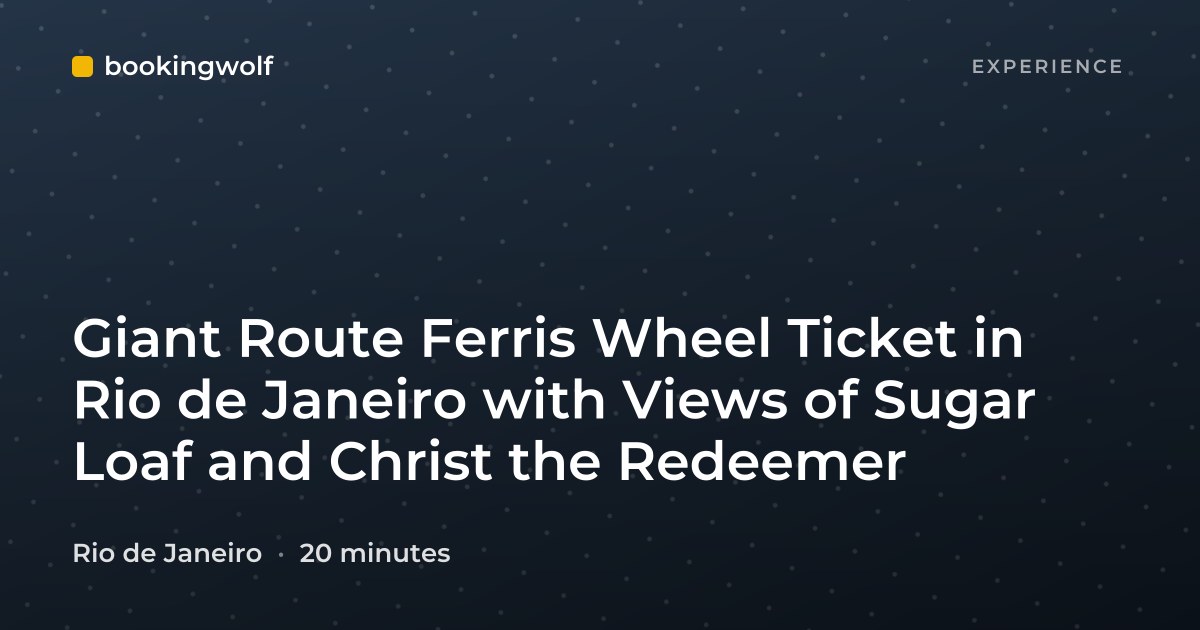 Giant Route Ferris Wheel Ticket in Rio de Janeiro with Views of Sugar Loaf and Christ the Redeemer