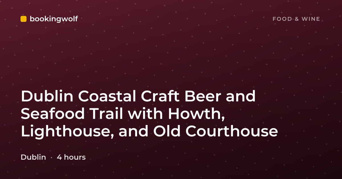 Dublin Coastal Craft Beer and Seafood Trail with Howth, Lighthouse, and Old Courthouse