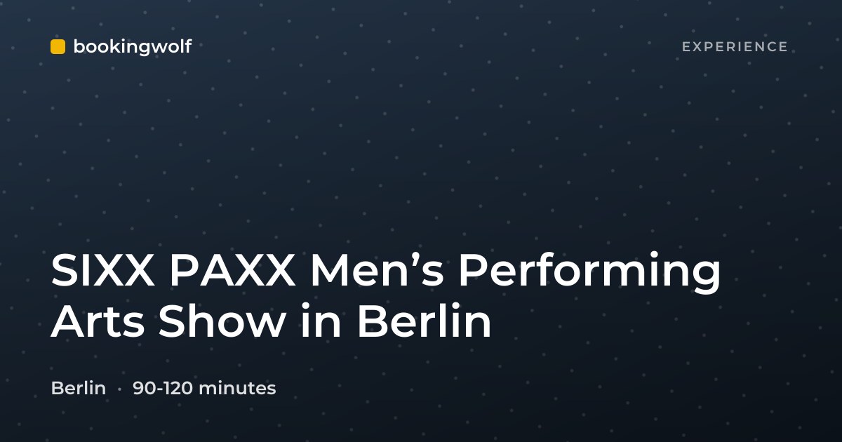 SIXX PAXX Men’s Performing Arts Show in Berlin