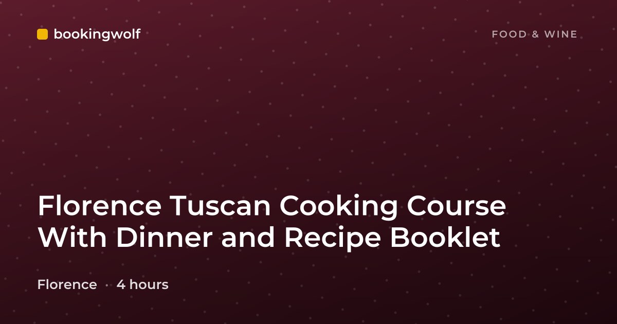 Florence Tuscan Cooking Course With Dinner and Recipe Booklet