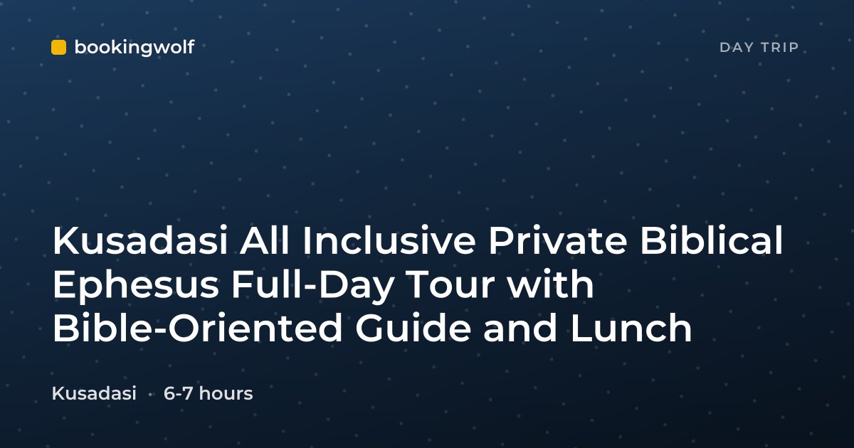 Kusadasi All Inclusive Private Biblical Ephesus Full-Day Tour with Bible-Oriented Guide and Lunch