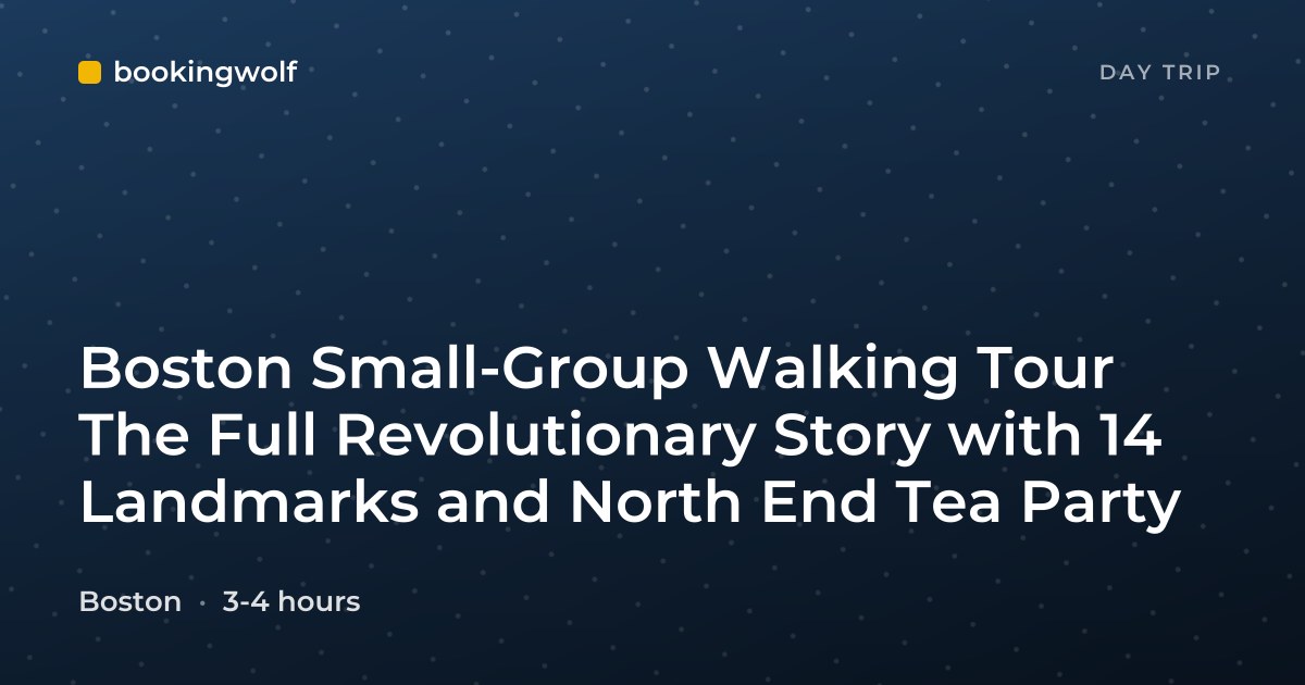 Boston Small-Group Walking Tour The Full Revolutionary Story with 14 Landmarks and North End Tea Party