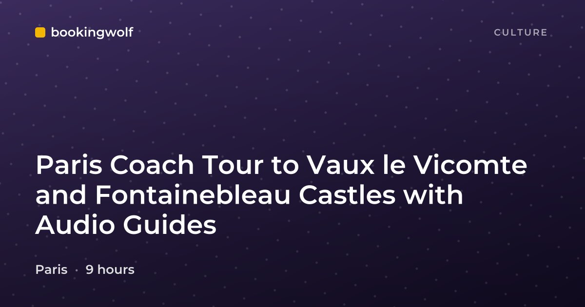 Paris Coach Tour to Vaux le Vicomte and Fontainebleau Castles with Audio Guides