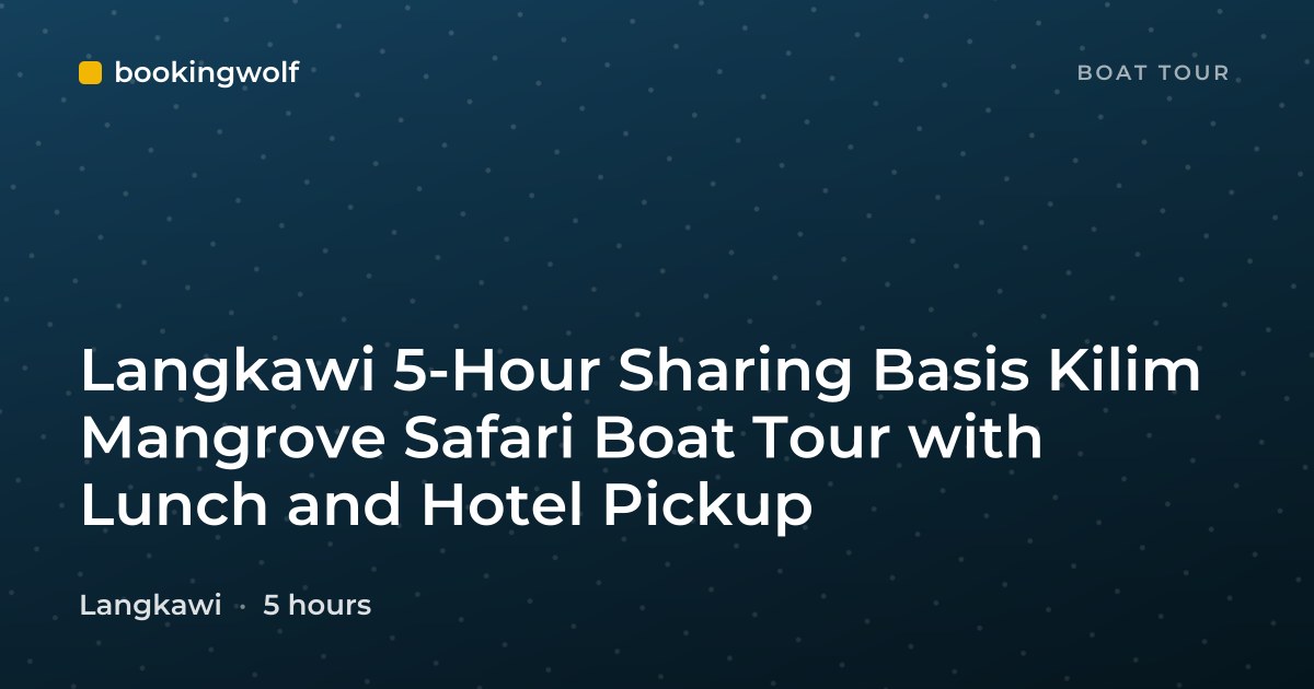 Langkawi 5-Hour Sharing Basis Kilim Mangrove Safari Boat Tour with Lunch and Hotel Pickup