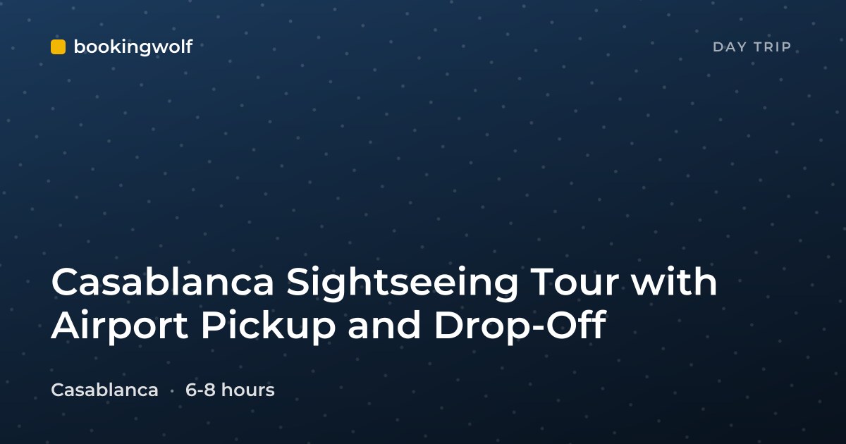 Casablanca Sightseeing Tour with Airport Pickup and Drop-Off