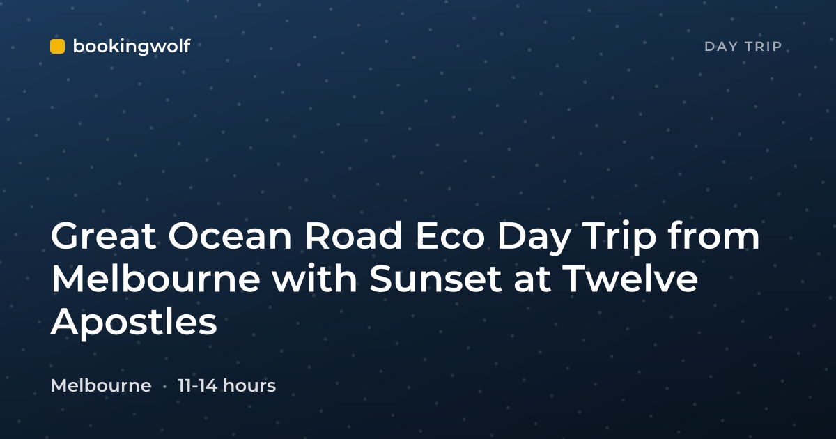 Great Ocean Road Eco Day Trip from Melbourne with Sunset at Twelve Apostles