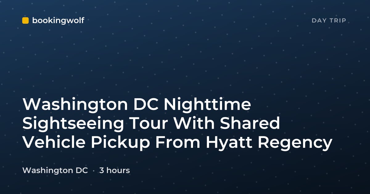 Washington DC Nighttime Sightseeing Tour With Shared Vehicle Pickup From Hyatt Regency