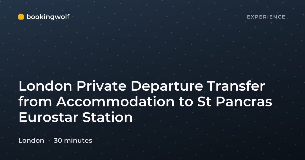 London Private Departure Transfer from Accommodation to St Pancras Eurostar Station