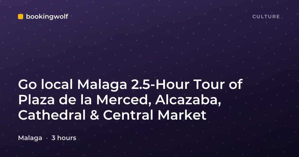 Go local Malaga 2.5-Hour Tour of Plaza de la Merced, Alcazaba, Cathedral & Central Market