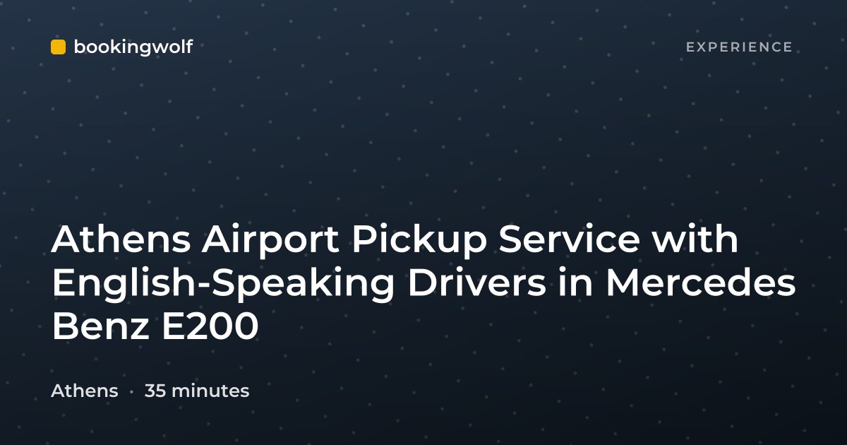 Athens Airport Pickup Service with English-Speaking Drivers in Mercedes Benz E200