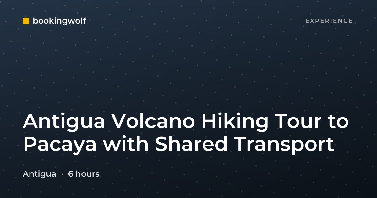 Antigua Volcano Hiking Tour to Pacaya with Shared Transport