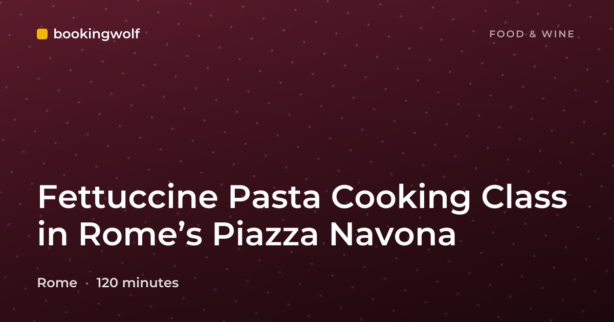 Fettuccine Pasta Cooking Class in Rome’s Piazza Navona