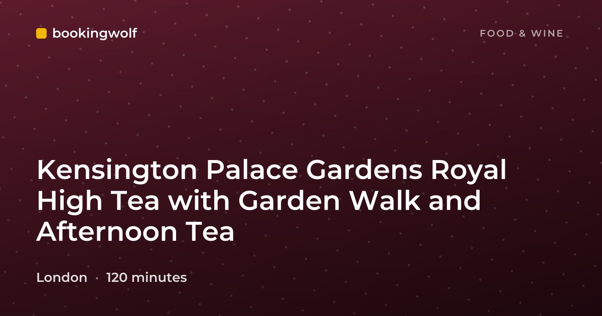 Kensington Palace Gardens Royal High Tea with Garden Walk and Afternoon Tea