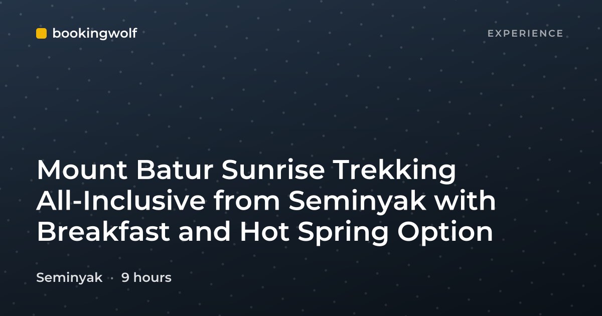 Mount Batur Sunrise Trekking All-Inclusive from Seminyak with Breakfast and Hot Spring Option