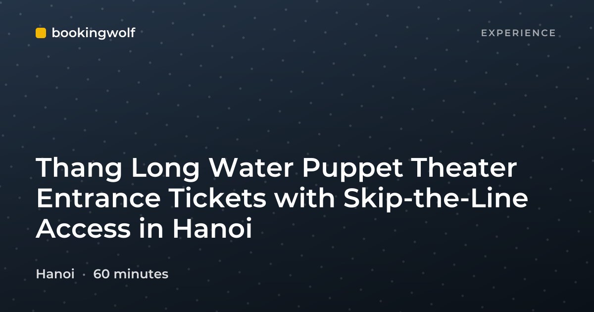 Thang Long Water Puppet Theater Entrance Tickets with Skip-the-Line Access in Hanoi