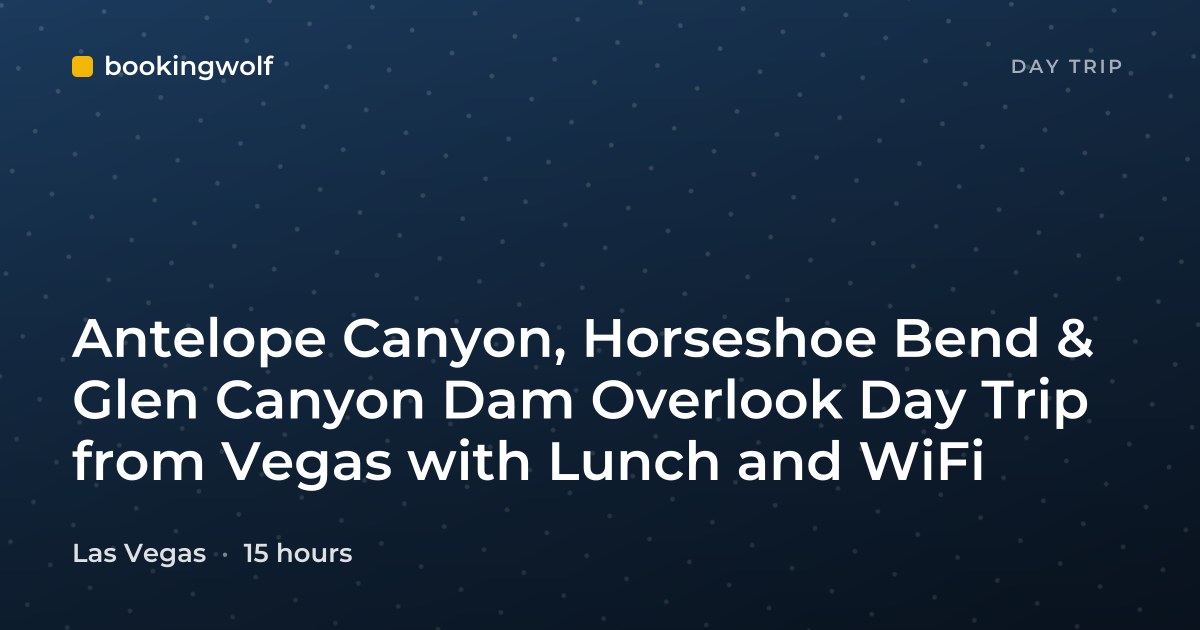 Antelope Canyon, Horseshoe Bend & Glen Canyon Dam Overlook Day Trip from Vegas with Lunch and WiFi