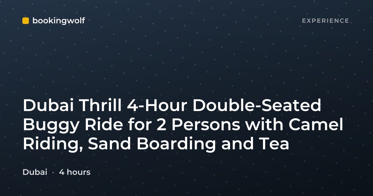 Dubai Thrill 4-Hour Double-Seated Buggy Ride for 2 Persons with Camel Riding, Sand Boarding and Tea