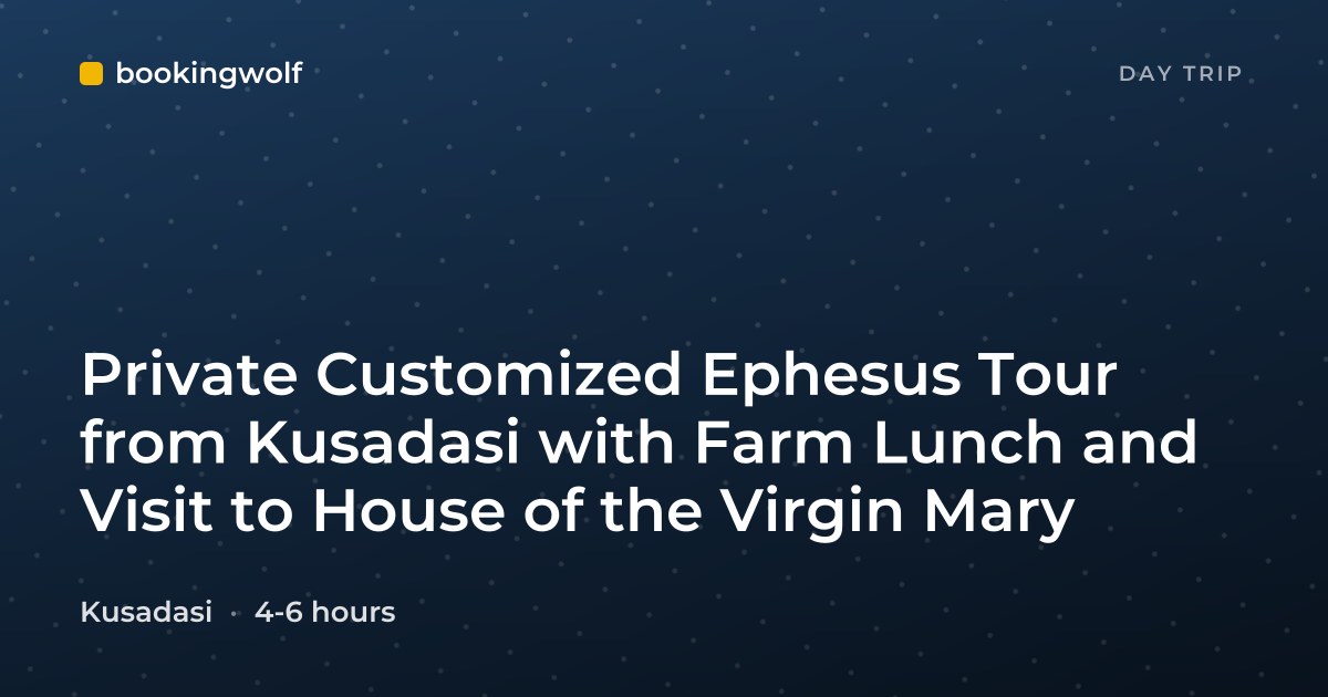 Private Customized Ephesus Tour from Kusadasi with Farm Lunch and Visit to House of the Virgin Mary