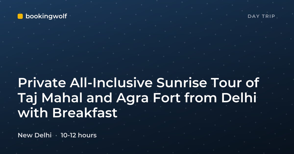Private All-Inclusive Sunrise Tour of Taj Mahal and Agra Fort from Delhi with Breakfast