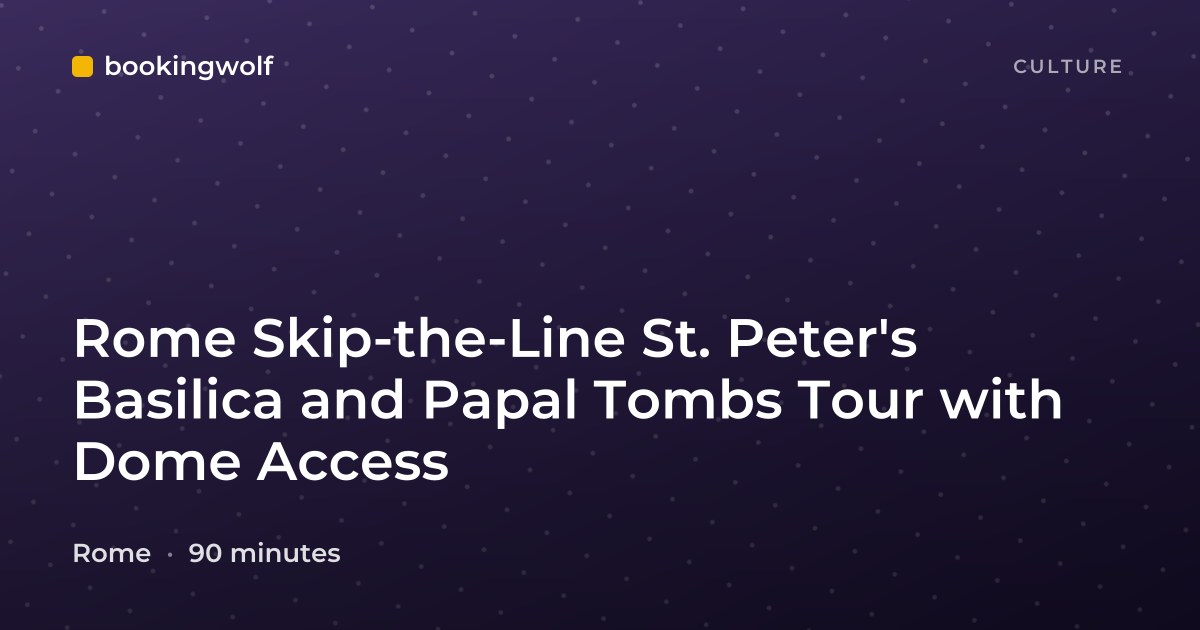 Rome Skip-the-Line St. Peter's Basilica and Papal Tombs Tour with Dome Access