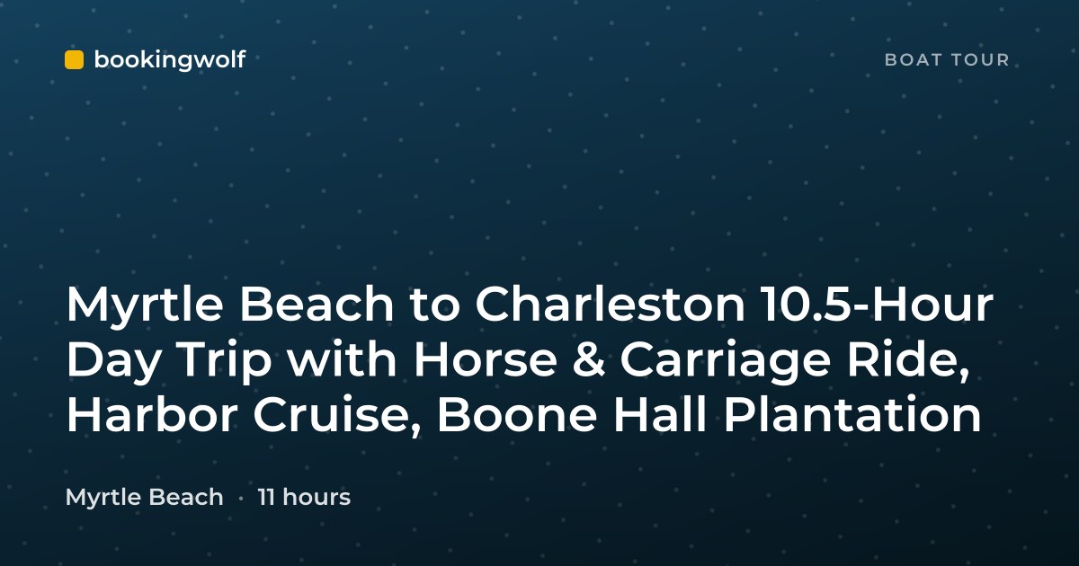 Myrtle Beach to Charleston 10.5-Hour Day Trip with Horse & Carriage Ride, Harbor Cruise, Boone Hall Plantation