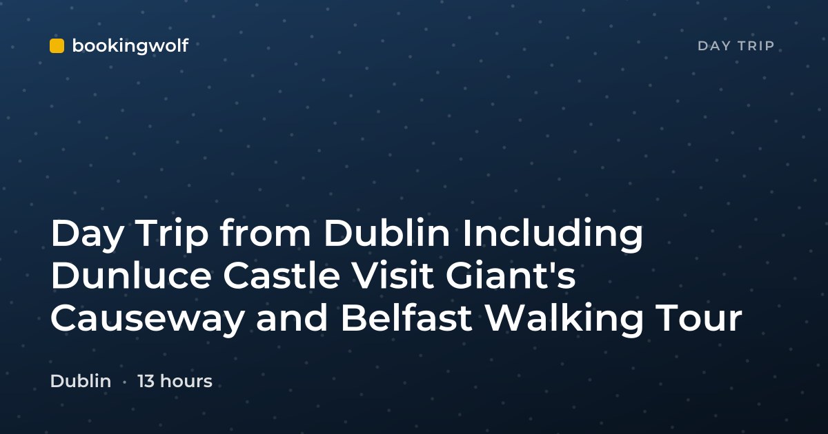 Day Trip from Dublin Including Dunluce Castle Visit Giant's Causeway and Belfast Walking Tour