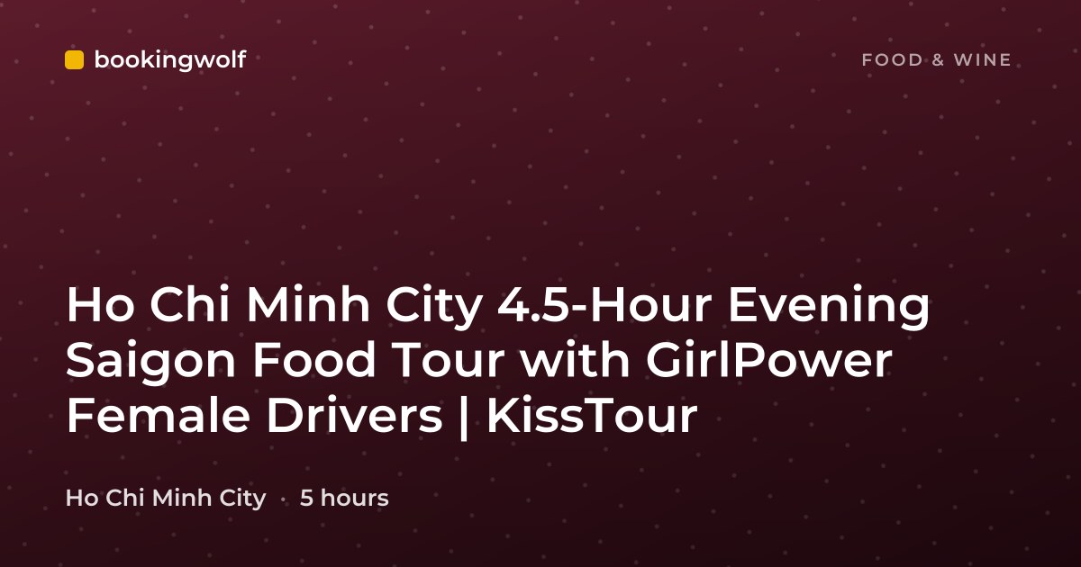 Ho Chi Minh City 4.5-Hour Evening Saigon Food Tour with GirlPower Female Drivers | KissTour