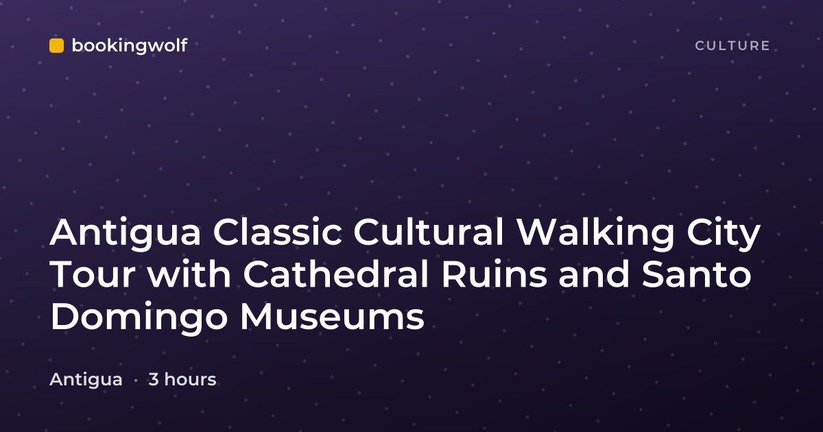 Antigua Classic Cultural Walking City Tour with Cathedral Ruins and Santo Domingo Museums