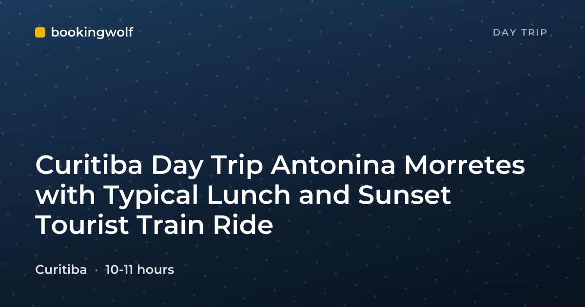 Curitiba Day Trip Antonina Morretes with Typical Lunch and Sunset Tourist Train Ride