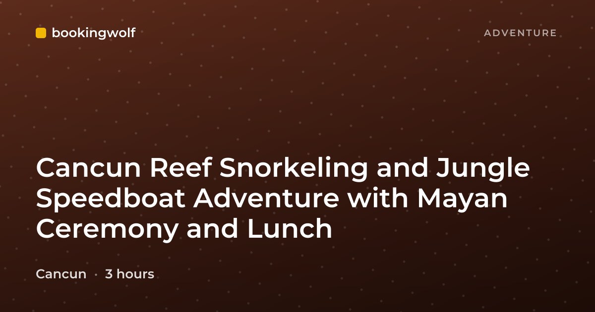 Cancun Reef Snorkeling and Jungle Speedboat Adventure with Mayan Ceremony and Lunch