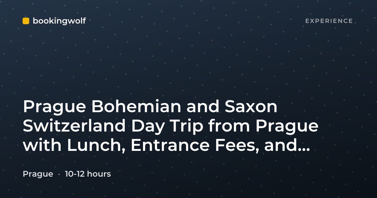 Prague Bohemian and Saxon Switzerland Day Trip from Prague with Lunch, Entrance Fees, and Avoid the Crowds