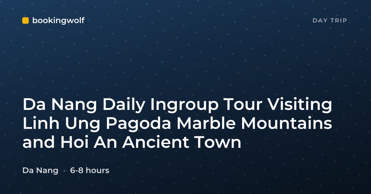 Da Nang Daily Ingroup Tour Visiting Linh Ung Pagoda Marble Mountains and Hoi An Ancient Town