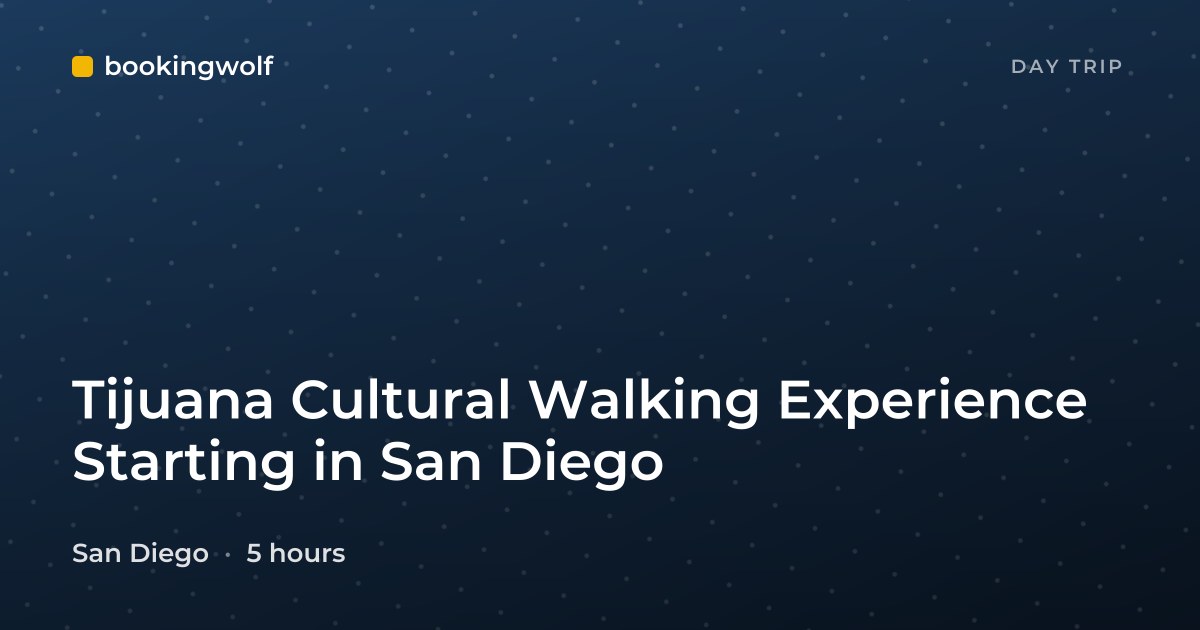 Tijuana Cultural Walking Experience Starting in San Diego